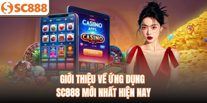 Giới thiệu về ứng dụng SC888 mới nhất hiện nay
