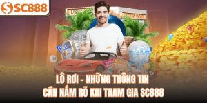 Lô Rơi - Những Thông Tin Cần Nắm Rõ Khi Tham Gia SC888
