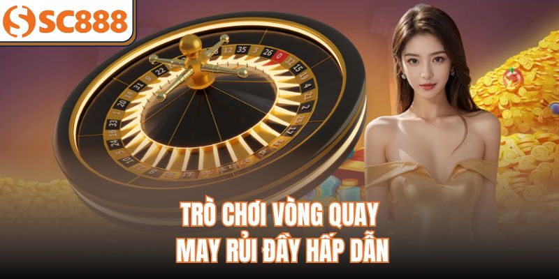 Trò chơi vòng quay may rủi đầy hấp dẫn